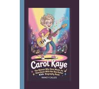 CAROL KAYE: THE WOMAN WHO GAVE MUSIC ITS HEARTBEAT WITH HER BASS GUITAR: KIDS BIOGRAPHY BOOK