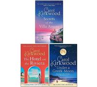 Carol Kirkwood Collection 3 Books Set (Secrets of the Villa Amore , The Hotel on the Riviera, Under A Greek Moon)