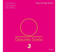 Carol Robinson - Giacinto Scelsi: Scelsi Edition 3 - Music for High Winds