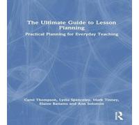 Carol Thompson The Ultimate Guide to Lesson Planning: Practical Planning for Carol Thompson Multicolor