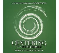 Carol Tingle - Centering For The Performer - Opening To The Creative Voice Within