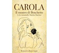 CAROLA. Il mostro di Boschetto (e le caramelle Mucha Mucha): Con lei nessuno è al sicuro