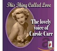 Carole Carr - This Thing Called Love - The Lovely Voice of Carole Carr
