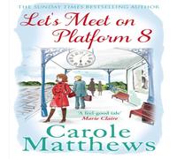 Carole Matthews Let's Meet on Platform 8 : The hilarious rom-com from the Sunday Carole Matthews Multicolor