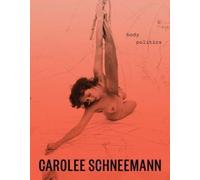 Carolee Schneemann : Body Politics