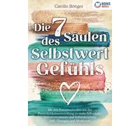 Carolin Böttger Die 7 Säulen des Selbstwertgefühls: Mit den Powermet (Paperback)