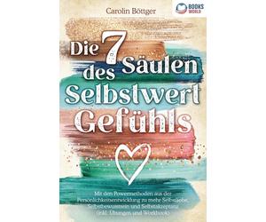 Carolin Böttger Die 7 Säulen des Selbstwertgefühls: Mit den Powermet (Paperback)