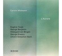Carolin Widmann - L'Aurore - Eugene Ysaye, George Benjamin, Hildegard von Bingen etc.