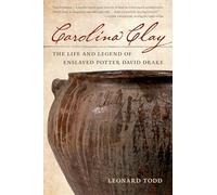 Carolina Clay: The Life and Legend of Enslaved Potter David Drake
