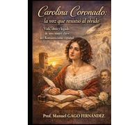 Carolina Coronado: la voz que resistió al olvido: Vida, obra y legado de una mujer clave del Romanticismo español