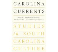 Carolina Currents, Studies in South Carolina Culture : Volume 3. Travel As Resistance