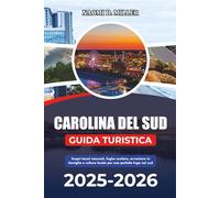 CAROLINA DEL SUD GUIDA TURISTICA 2025: Scopri tesori nascosti, fughe costiere, avventure in famiglia e cultura locale per una perfetta fuga nel sud