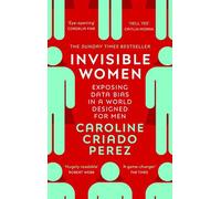 Invisible Women: the Sunday Times number one bestseller exposing the gender bias women face every day