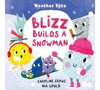 Caroline Crowe Weather Tots: Blizz Builds a Snowman Paperback Book Caroline Crowe Multicolor
