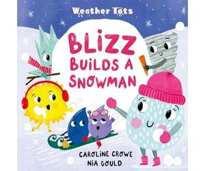 Caroline Crowe Weather Tots: Blizz Builds a Snowman Paperback Book Caroline Crowe Multicolor