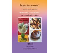 Caroline dans sa cuisine-Tome 3- Desserts crus & cuits végétaux: 55 recettes sans gluten- Edition révisée Québec (Caroline dans sa cuisine - Collection Santé & Cuisine Holistique)