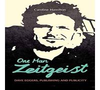 Caroline Hamilton One Man Zeitgeist: Dave Eggers, Publishing & Publicity Hardcover Caroline Hamilton Multicolor