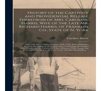 Caroline Harris History of the Captivity & Providential Release Therefrom of Caroline Harris Multicolor