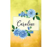 Caroline Journal: Blue Dahlia Flowers Personalized Name Journal/Notebook/Diary - Lined 6 x 9-inch size with 120 pages