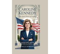 CAROLINE KENNEDY: The Quiet Power of Legacy: Navigating Politics, Diplomacy, and the Art of Influence