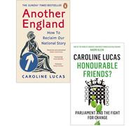 Caroline Lucas Collection 2 Books Set (Another England How To Reclaim Our National Story, Honourable Friends? Parliament And The Fight For Change)