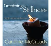 Caroline McCready - Breathing into Stillness: Simple Guided Meditations