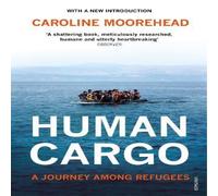 Caroline Moorehead Human Cargo Paperback Book Caroline Moorehead Multicolor