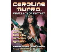 Caroline Munro, First Lady of Fantasy: A Complete Annotated Record of Film and Television Appearances