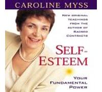 Caroline Myss - Self Esteem: Your Fundamental Power