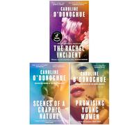 Caroline O'Donoghue Collection 3 Books Set (The Rachel Incident, Scenes of a Graphic Nature & Promising Young Women)