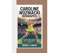 CAROLINE WOZNIACKI BIOGRAPHY: From Copenhagen to the World Stage - A Tennis Legend’s Journey