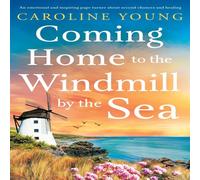 Caroline Young Coming Home to the Windmill by the Sea: An utterly emotional and Caroline Young Multicolor