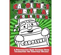 Caroline's Christmas Coloring Book: A Personalized Name Coloring Book Celebrating the Christmas Holiday (Personalized Christmas Coloring Books)