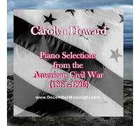 Carolyn Howard - Piano Selections from the American Civil War (1861-1865)