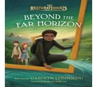 Carolyn Leiloglou Beyond the Far Horizon : The Restorationists, Book 3 Paperback Carolyn Leiloglou Multicolor