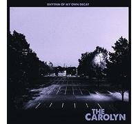 Carolyn,the - Rhythm of My Own Decay [VINYL]