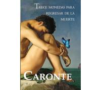 Caronte - Trece monedas para regresar de la muerte.: Una novela de fantasía literaria filosófica (Inicio de la serie n°1) Una celebración de la vida, ... ayudarán a encontrar tu sentido de la vida.