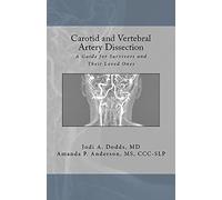 Carotid and Vertebral Artery Dissection: A Guide For Survivors and Their Loved Ones