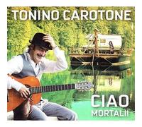 Carotone Tonino - Ciao Mortali!