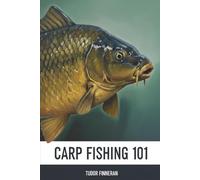 Carp Fishing 101: A Boundary-Breaking Guide to the World's Most Misunderstood Fish (The Great Outdoors: The Finneran Field Guides.)