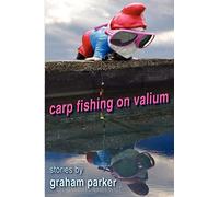 Carp Fishing on Valium: stories by Graham Parker