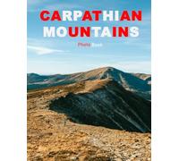 Carpathian Mountains: A Beautifully Curated Coffee Table Book for Travel and Tourism Enthusiasts