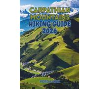 CARPATHIAN MOUNTAINS HIKING GUIDE 2026: Multi-Day Treks, Scenic Routes, Trail Logistics, and Mountain Safety