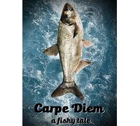 Carpe Diem: A Fishy Tale