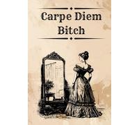 Carpe Diem Bitch: A Snarky Victorian Planner for Women Who Seize the Day with No Time for Nonsense