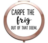 Carpe The Frig Out Of That Diem Statement folding compact pocket mirror - rose gold round circle shape