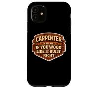 Carpenter Call Me If You Wood Like It Build Right Funny Pun Case for iPhone 11