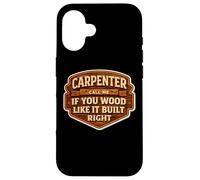 Carpenter Call Me If You Wood Like It Build Right Funny Pun Case for iPhone 16