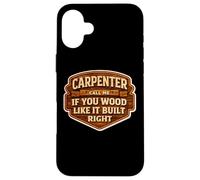 Carpenter Call Me If You Wood Like It Build Right Funny Pun Case for iPhone 16 Plus