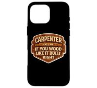 Carpenter Call Me If You Wood Like It Build Right Funny Pun Case for iPhone 16 Pro Max
